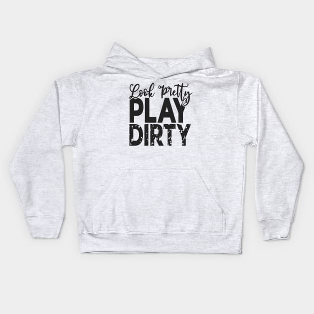 Look pretty play dirty Kids Hoodie by unrefinedgraphics